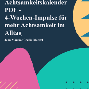 Achtsamkeitskalender PDF - 4-Wochen-Impulse für mehr Achtsamkeit im Alltag